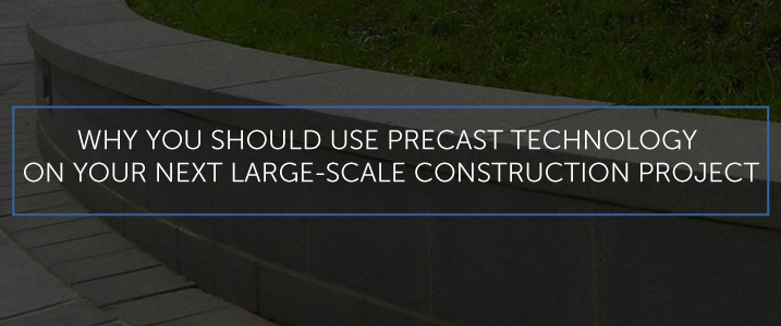 Why you should use precast technology on your next large scale construction project