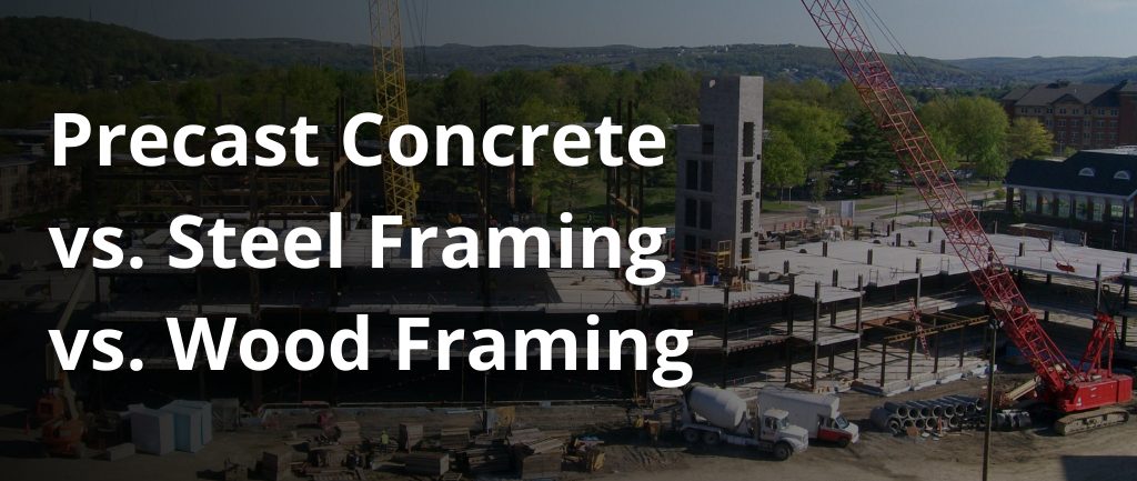 Precast Concrete vs. Steel Framing vs. Wood Framing