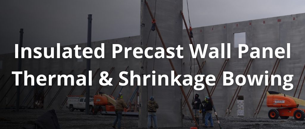 Insulated Precast Wall Panel Thermal & Shrinkage Bowing